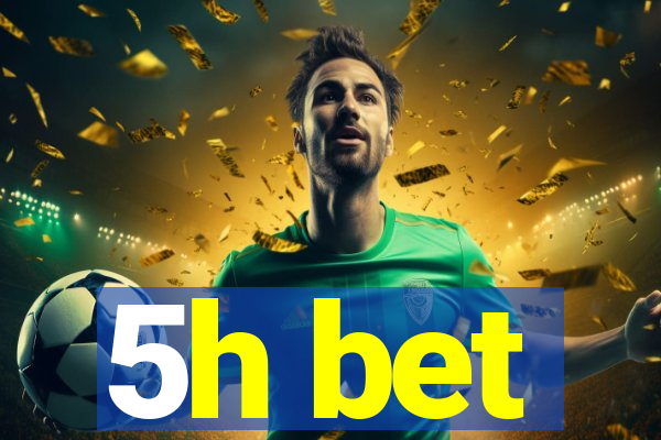 5h bet
